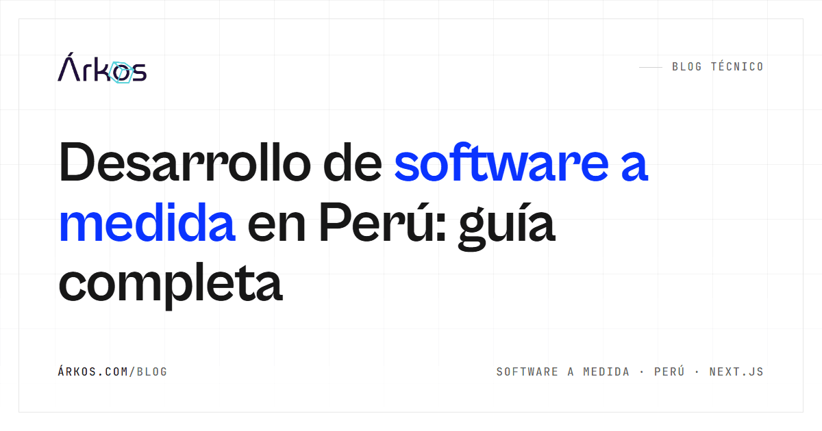 Desarrollo de software a medida en Perú: guía completa de Árkos
